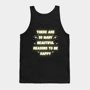 There Are So Many Beautiful Reasons To Be Happy Tank Top